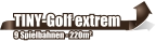 TINY-Golf extrem  9 Spielbahnen - 220m²
