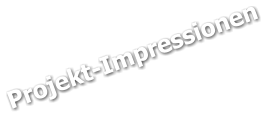Projekt-Impressionen
