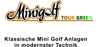 Klassische Mini Golf Anlagen  in modernster Technik.